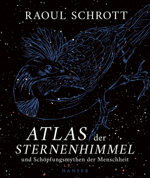 Atlas der Sternenhimmel und Schöpfungsmythen der Menschheit - Raoul Schrott